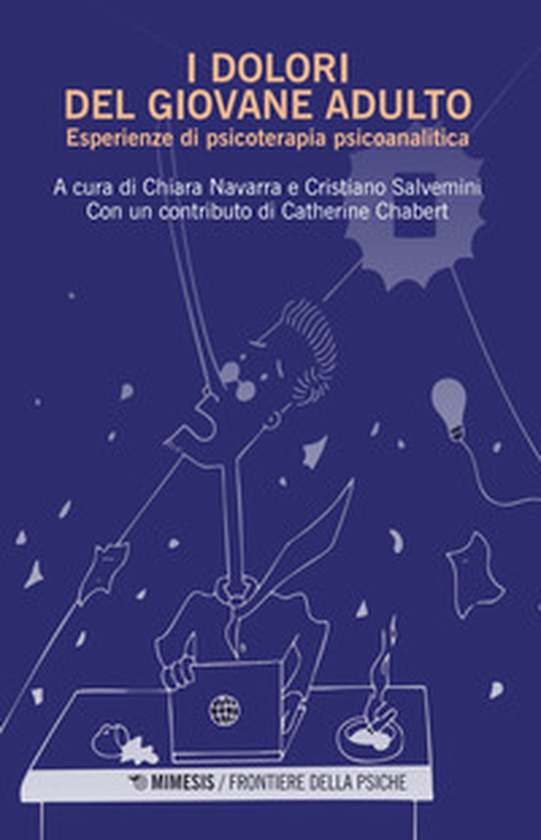 I dolori del giovane adulto. Esperienze di psicoterapia psicoanalitica - Librerie.coop