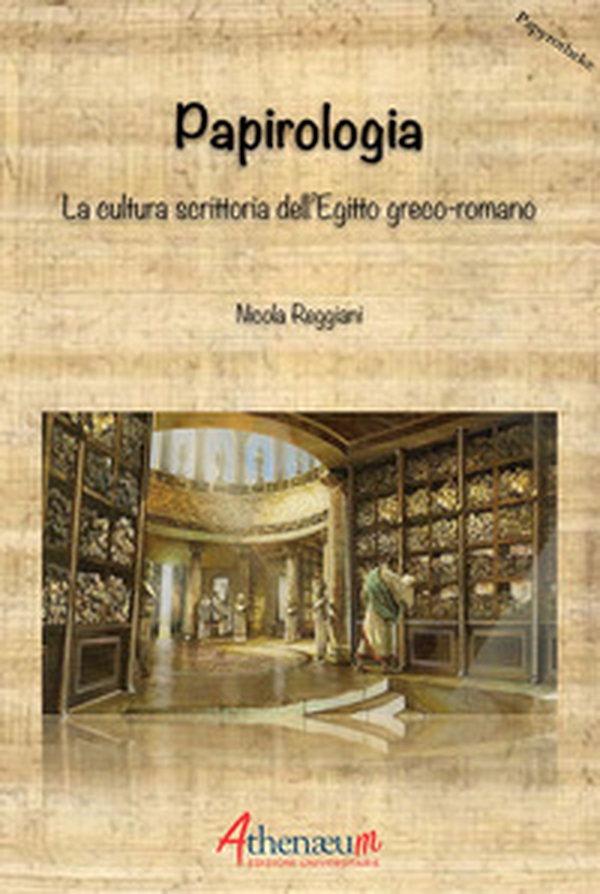 Papirologia. La cultura scrittoria dell'Egitto greco-romano - Librerie.coop Papirologia. La cultura scrittoria dell'Egitto greco-romano - Librerie.coop