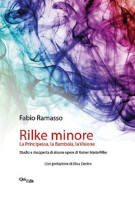 Rilke minore. La Principessa, la Bambola, la Visione. Studio e riscoperta di alcune opere di Rainer Maria Rilke - Librerie.coop Rilke minore. La Principessa, la Bambola, la Visione. Studio e riscoperta di alcune opere di Rainer Maria Rilke - Librerie.coop