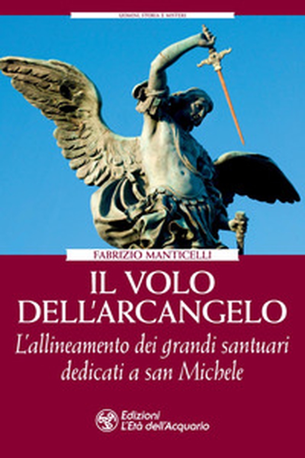 Il volo dell'arcangelo. L'allineamento dei grandi santuari dedicati a san Michele - Librerie.coop Il volo dell'arcangelo. L'allineamento dei grandi santuari dedicati a san Michele - Librerie.coop
