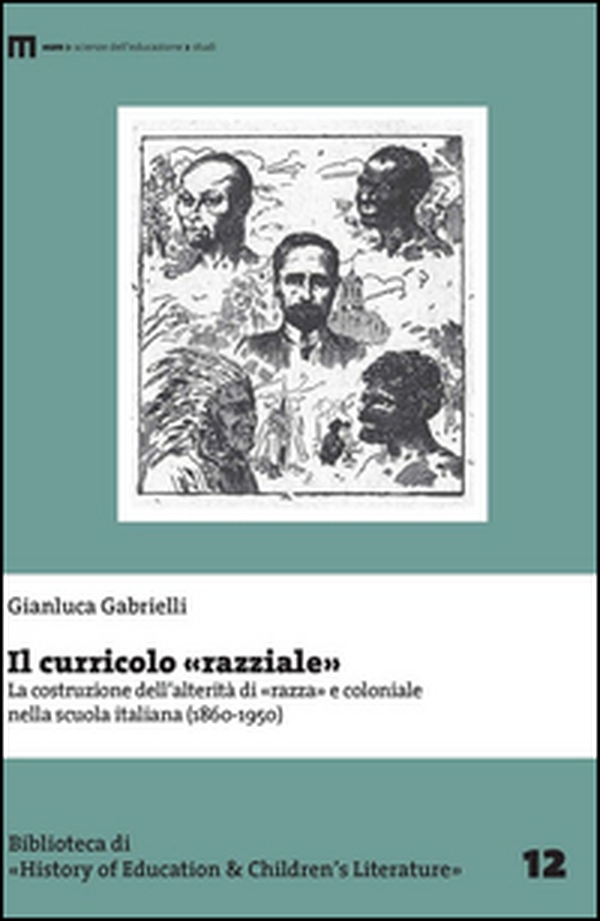 Il curricolo «razziale». La costruzione dell'alterità di «razza» e coloniale nella scuola italiana (1860-1950) - Librerie.coop Il curricolo «razziale». La costruzione dell'alterità di «razza» e coloniale nella scuola italiana (1860-1950) - Librerie.coop