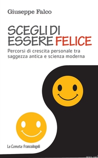 Scegli di essere felice. Percorsi di crescita personale tra saggezza antica e scienza moderna - Librerie.coop Scegli di essere felice. Percorsi di crescita personale tra saggezza antica e scienza moderna - Librerie.coop