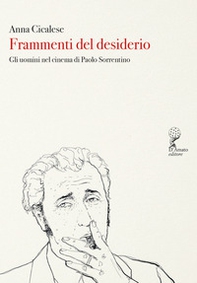 Frammenti del desiderio. Gli uomini nel cinema di Paolo Sorrentino - Librerie.coop Frammenti del desiderio. Gli uomini nel cinema di Paolo Sorrentino - Librerie.coop