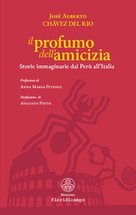 Il profumo dell'amicizia. Storie immaginarie dal Perù all'Italia - Librerie.coop