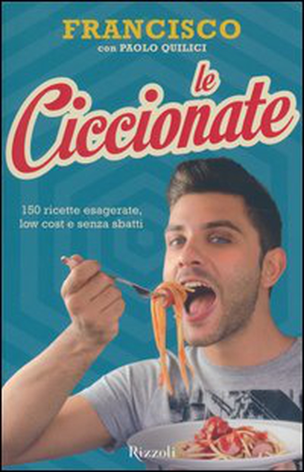 Le ciccionate. 140 ricette esagerate, low cost e senza «sbatti» - Librerie.coop Le ciccionate. 140 ricette esagerate, low cost e senza «sbatti» - Librerie.coop