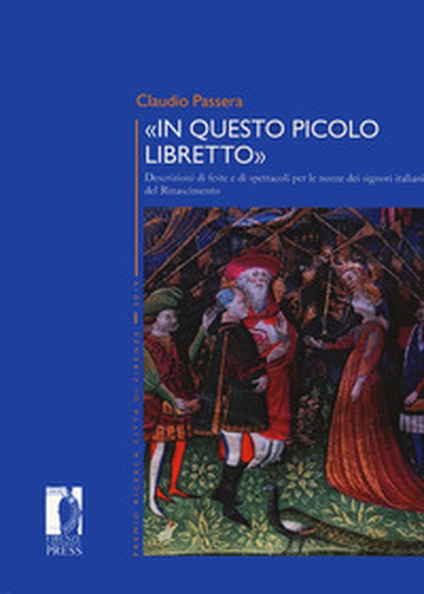«In questo piccolo libretto». Descrizioni di feste e spettacoli per le nozze dei signori italiani del Rinascimento - Librerie.coop «In questo piccolo libretto». Descrizioni di feste e spettacoli per le nozze dei signori italiani del Rinascimento - Librerie.coop