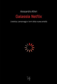 Galassia Netflix. L'estetica, i personaggi e i temi della nuova serialità - Librerie.coop