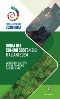 Guida ai comuni sostenibili italiani 2024. Luoghi da visitare. Buone pratiche da replicare - Librerie.coop