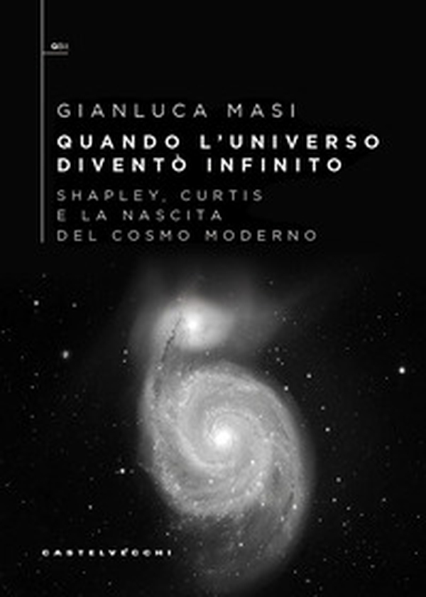 Quando l'universo diventò infinito. Shapley, Curtis e la nascita del cosmo moderno - Librerie.coop
