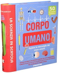 Corpo umano. Esplora le meraviglie del corpo umano. La scienza in scatola - Librerie.coop
