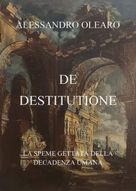De destitutione. La speme gettata della decadenza umana - Librerie.coop