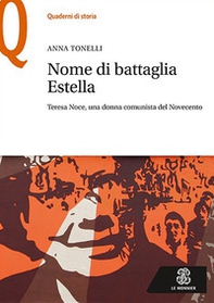Nome di battaglia Estella. Teresa Noce, una donna comunista del Novecento - Librerie.coop
