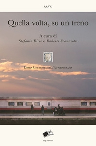 Quella volta, su un treno. Racconti di viaggio sulle linee della vita - Librerie.coop Quella volta, su un treno. Racconti di viaggio sulle linee della vita - Librerie.coop