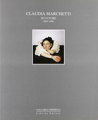Claudia Marchetti. Sculture 2004-2006 - Librerie.coop