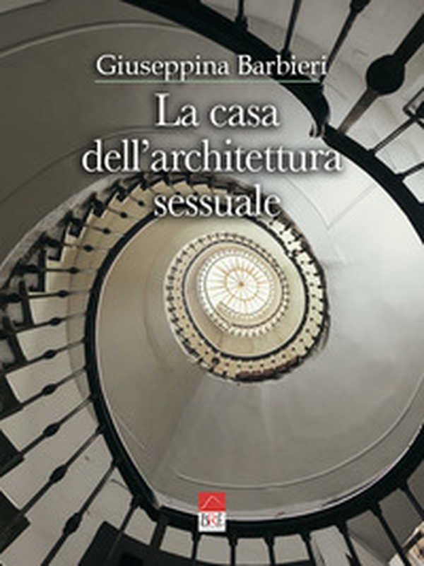La casa dell'architettura sessuale - Librerie.coop La casa dell'architettura sessuale - Librerie.coop