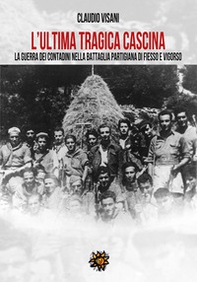 L'ultima tragica cascina. La guerra dei contadini nella battaglia partigiana di Fiesso e Vigorso - Librerie.coop