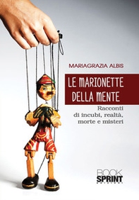 Le marionette della mente. Racconti di incubi, realtà, morte e misteri - Librerie.coop