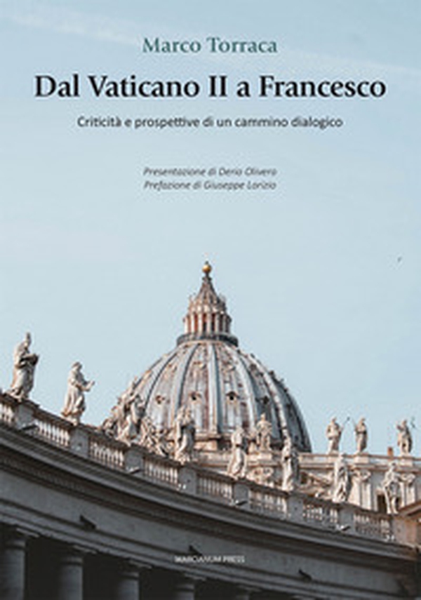Dal Vaticano II a Francesco. Criticità e prospettive di un cammino dialogico - Librerie.coop Dal Vaticano II a Francesco. Criticità e prospettive di un cammino dialogico - Librerie.coop