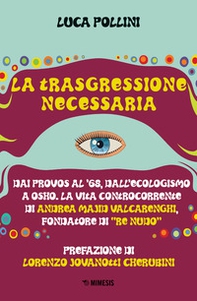 La trasgressione necessaria. Dai «provos» al '68, dall'ecologismo a Osho. La vita controcorrente di Andrea Majid Valcarenghi, fondatore di «Re Nudo» - Librerie.coop La trasgressione necessaria. Dai «provos» al '68, dall'ecologismo a Osho. La vita controcorrente di Andrea Majid Valcarenghi, fondatore di «Re Nudo» - Librerie.coop