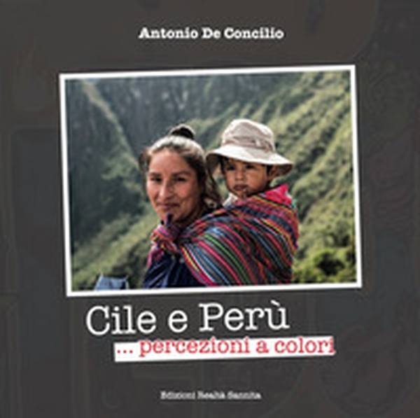 Cile e Perù... Percezioni a colori - Librerie.coop Cile e Perù... Percezioni a colori - Librerie.coop
