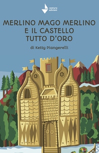 Merlino mago Merlino e il castello tutto d'oro - Librerie.coop