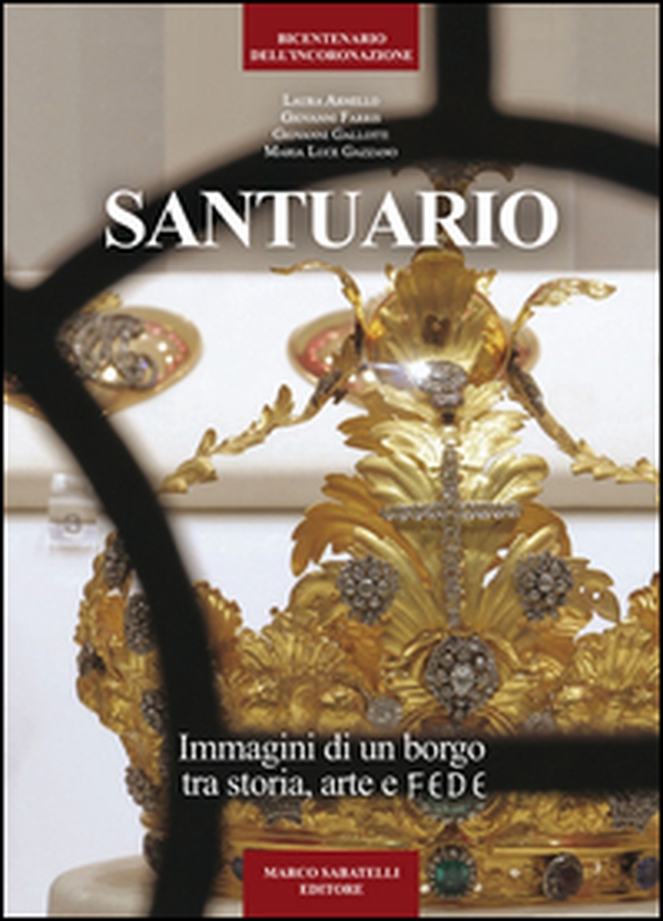 Santuario. Immagini di un borgo tra storia, arte e fede - Librerie.coop Santuario. Immagini di un borgo tra storia, arte e fede - Librerie.coop