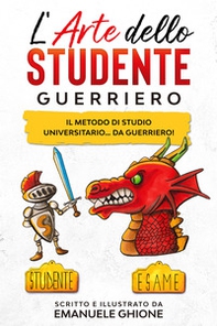 L'arte dello studente guerriero. Il metodo di studio universitario... da guerriero! - Librerie.coop