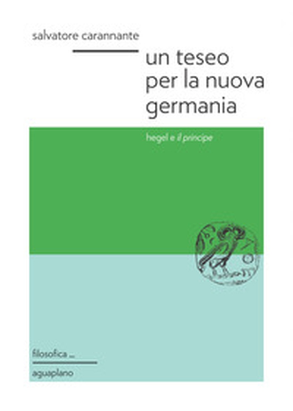 Un Teseo per la nuova Germania. Hegel e «Il principe» - Librerie.coop Un Teseo per la nuova Germania. Hegel e «Il principe» - Librerie.coop