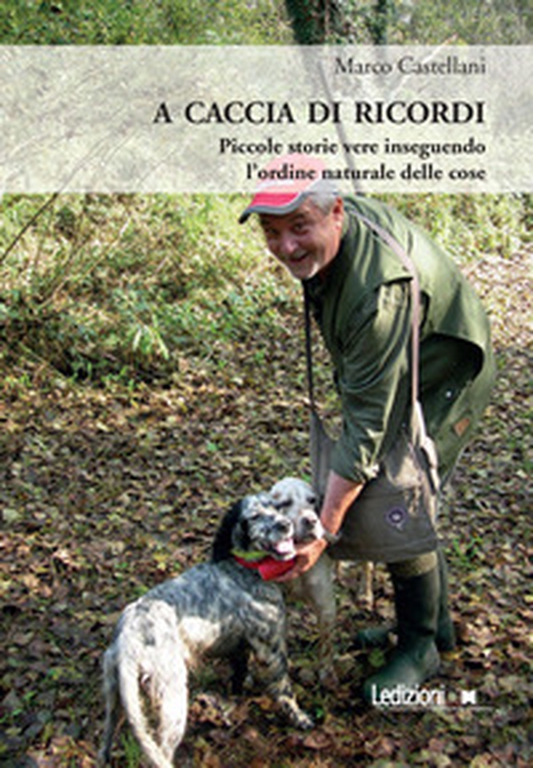 A caccia di ricordi. Piccole storie vere inseguendo l'ordine naturale delle cose - Librerie.coop A caccia di ricordi. Piccole storie vere inseguendo l'ordine naturale delle cose - Librerie.coop
