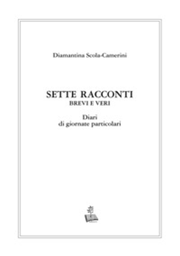 Sette racconti brevi e veri. Diari di giornate particolari - Librerie.coop Sette racconti brevi e veri. Diari di giornate particolari - Librerie.coop