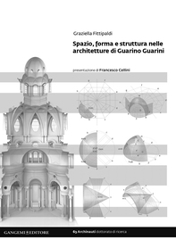 Spazio, forma e struttura nelle architetture di Guarino Guarini - Librerie.coop Spazio, forma e struttura nelle architetture di Guarino Guarini - Librerie.coop