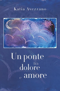Un ponte tra dolore e amore - Librerie.coop
