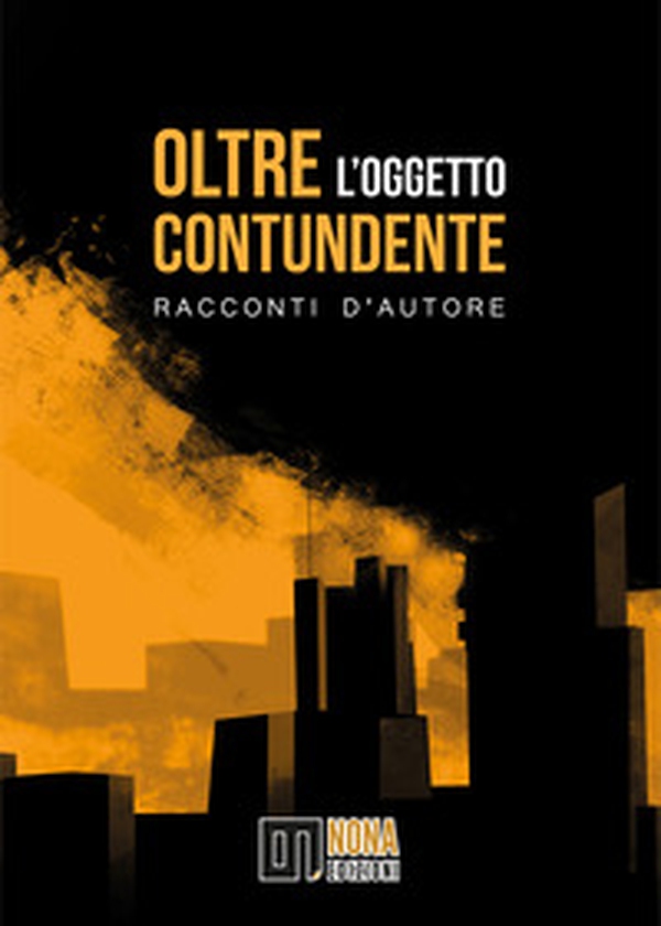 Oltre l'oggetto contundente. Racconti d'autore - Librerie.coop Oltre l'oggetto contundente. Racconti d'autore - Librerie.coop