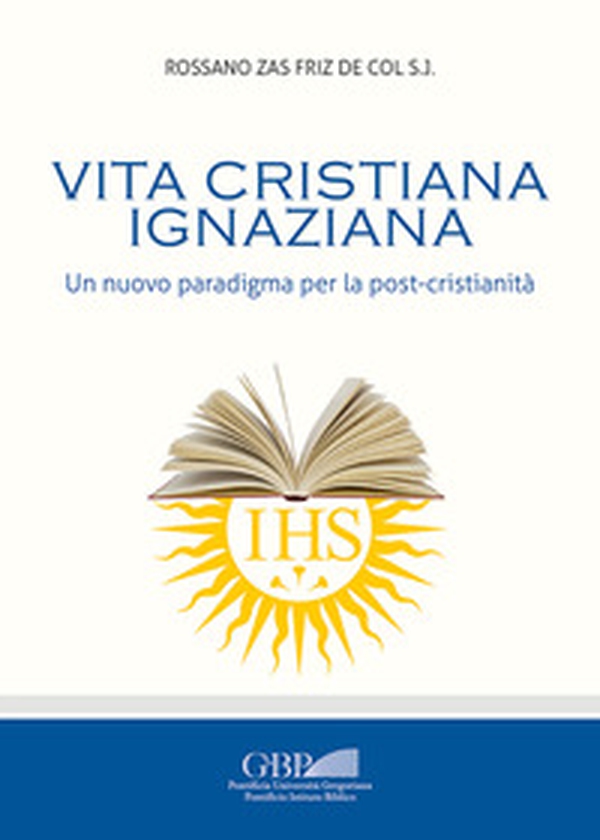Vita cristiana ignaziana. Un nuovo paradigma per la post-cristianità - Librerie.coop Vita cristiana ignaziana. Un nuovo paradigma per la post-cristianità - Librerie.coop