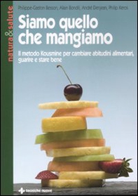 Siamo quello che mangiamo. Il metodo Kousmine per cambiare abitudini alimentari, guarire e stare bene - Librerie.coop