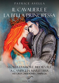 Il cavaliere e la bella principessa. Storia d'amore medievale a Campiglia Marittima. Historia obsidionis Campillia - Librerie.coop