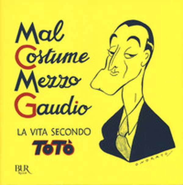 Mal costume, mezzo gaudio. La vita secondo Totò - Librerie.coop Mal costume, mezzo gaudio. La vita secondo Totò - Librerie.coop