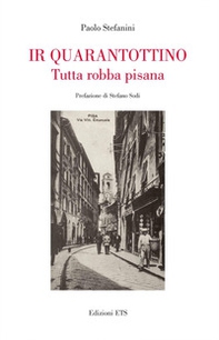 Ir quarantottino. Tutta robba pisana - Librerie.coop