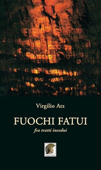 Fuochi fatui. Fra tratti incedui - Librerie.coop Fuochi fatui. Fra tratti incedui - Librerie.coop