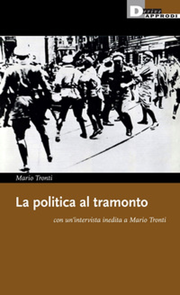 La politica al tramonto con un'intervista inedita a Mario Tronti - Librerie.coop La politica al tramonto con un'intervista inedita a Mario Tronti - Librerie.coop