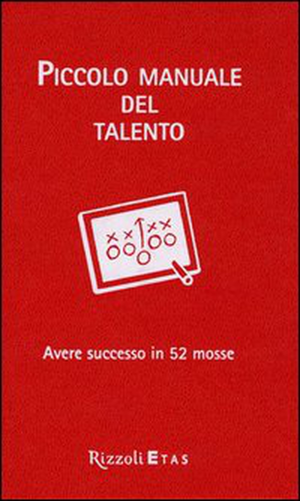 Piccolo manuale del talento. Avere successo in 52 mosse - Librerie.coop Piccolo manuale del talento. Avere successo in 52 mosse - Librerie.coop