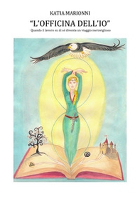 L'officina dell'Io. Quando il lavoro su di sé diventa un viaggio meraviglioso - Librerie.coop