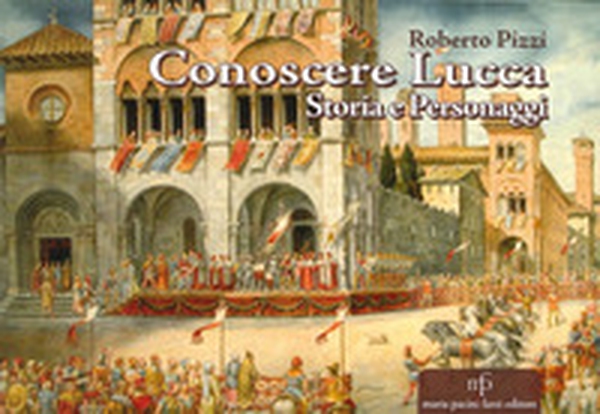 Conoscere Lucca. Storia e personaggi - Librerie.coop Conoscere Lucca. Storia e personaggi - Librerie.coop