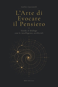 L'arte di evocare il pensiero. Guida al dialogo con le intelligenze artificiali - Librerie.coop