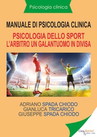 Manuale di psicologia clinica. Psicologia dello sport. L'arbitro, un galantuomo in divisa - Librerie.coop