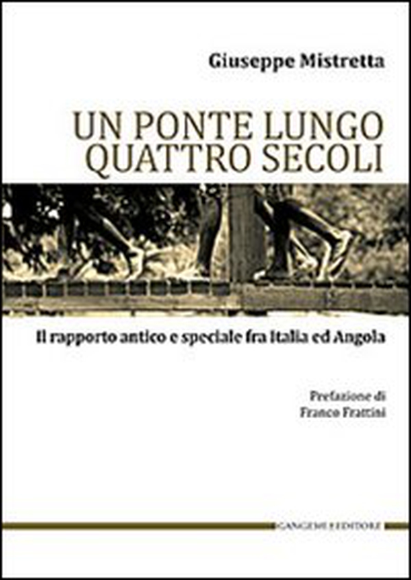 Un ponte lungo quattro secoli. Il rapporto antico e speciale fra Italia e Angola - Librerie.coop Un ponte lungo quattro secoli. Il rapporto antico e speciale fra Italia e Angola - Librerie.coop