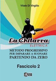 La chitarra elettrica. Metodo progressivo per imparare a suonare partendo da zero - Vol. 2 - Librerie.coop