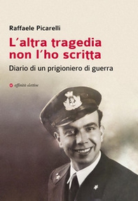 L'altra tragedia non l'ho scritta. Diario di un prigioniero di guerra - Librerie.coop