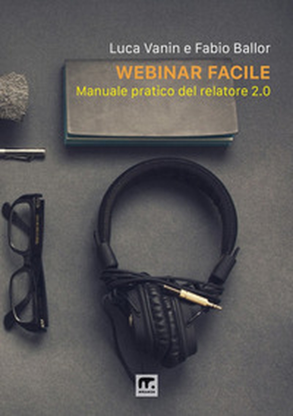 Webinar facile. Manuale pratico del relatore 2.0 - Librerie.coop Webinar facile. Manuale pratico del relatore 2.0 - Librerie.coop