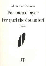 Por todo el ayer-Per quel che è stato ieri. Poesie - Librerie.coop